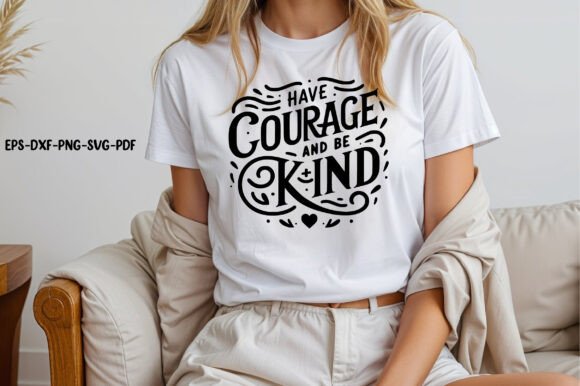 Have Courage and Be Kind Svg for Local Business Graphics